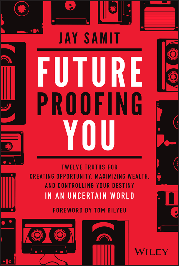 Future-proofing you - twelve truths for creating opportunity, maximizing wealth, and controlling your destiny in an uncertain world Ebook